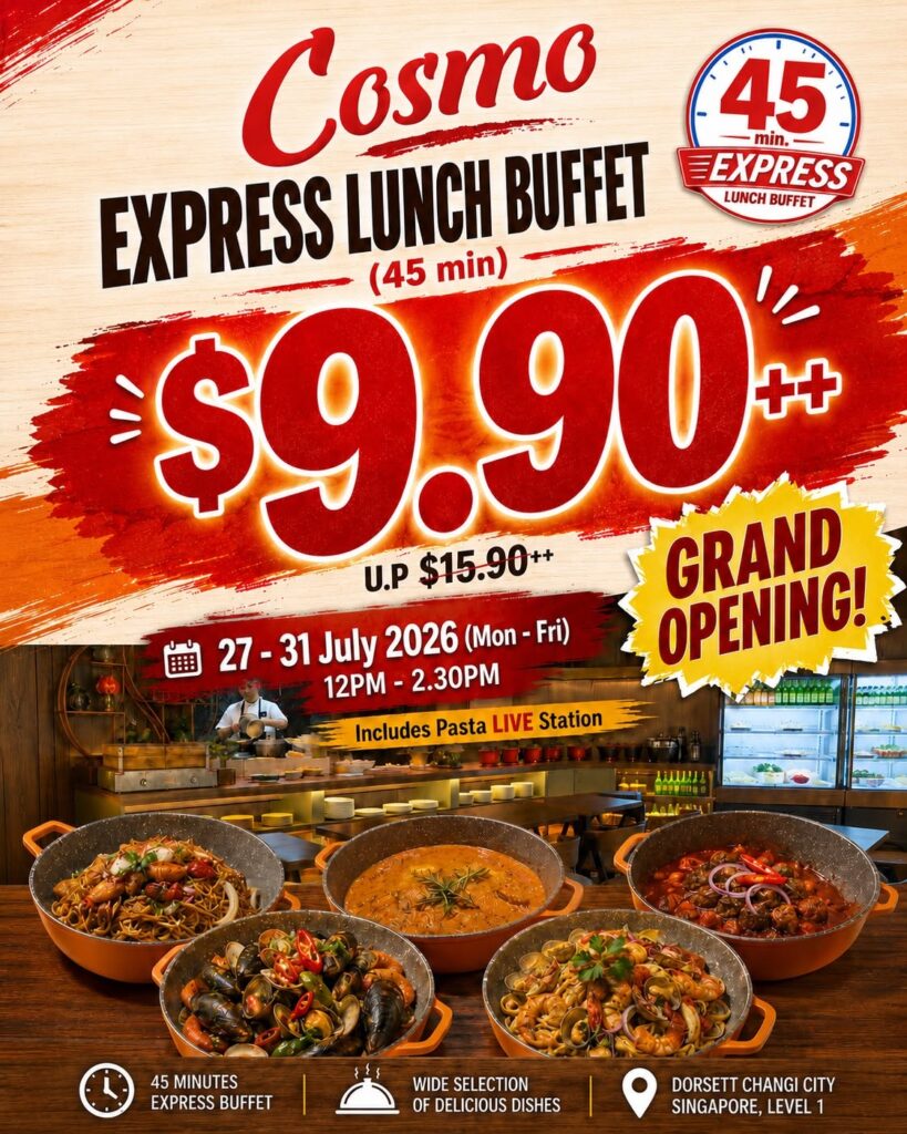 Introducing 𝐂𝐨𝐬𝐦𝐨 𝐄𝐱𝐩𝐫𝐞𝐬𝐬 𝐋𝐮𝐧𝐜𝐡 𝐁𝐮𝐟𝐟𝐞𝐭 — 𝟒𝟓 𝐦𝐢𝐧𝐮𝐭𝐞𝐬, endless dishes, one unbeatable price. 🍜✨

Enjoy our 𝐆𝐫𝐚𝐧𝐝 𝐎𝐩𝐞𝐧𝐢𝐧𝐠 𝐬𝐩𝐞𝐜𝐢𝐚𝐥 𝐚𝐭 𝐣𝐮𝐬𝐭 $𝟗.𝟗𝟎++ (U.P $15.90++), complete with a live pasta station.

📅 𝟐𝟕–𝟑𝟏 𝐉𝐮𝐥𝐲 𝟐𝟎𝟐𝟔 (𝐌𝐨𝐧–𝐅𝐫𝐢)
🕐 𝟏𝟐𝐏𝐌–𝟐.𝟑𝟎𝐏𝐌

📍 Dorsett Changi City, Singapore, Level 1